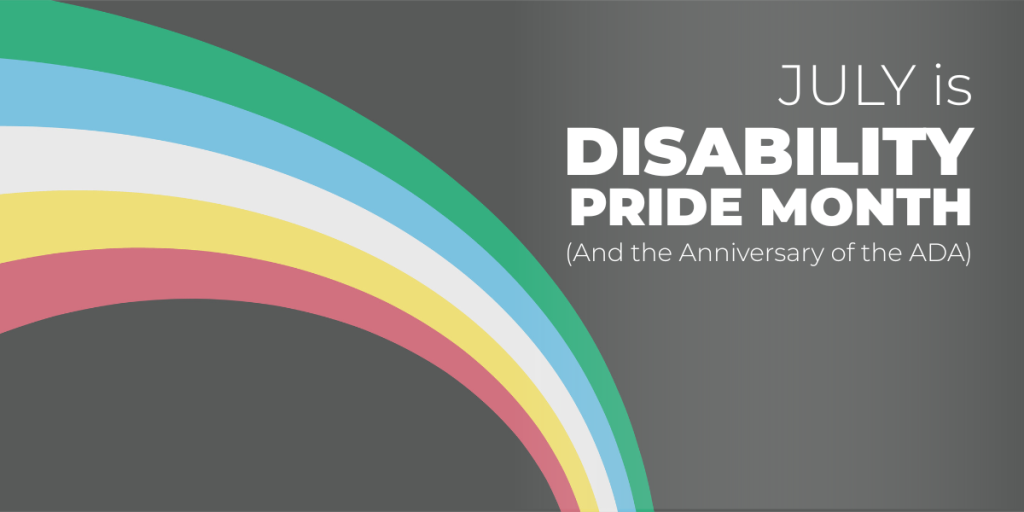 July is Disability Pride Month (and the Anniversary of the ADA)